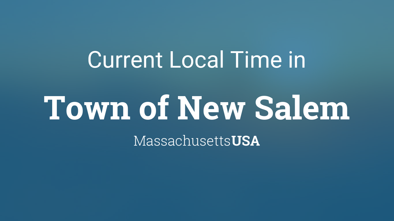Current Local Time in Town of New Salem, Massachusetts, USA