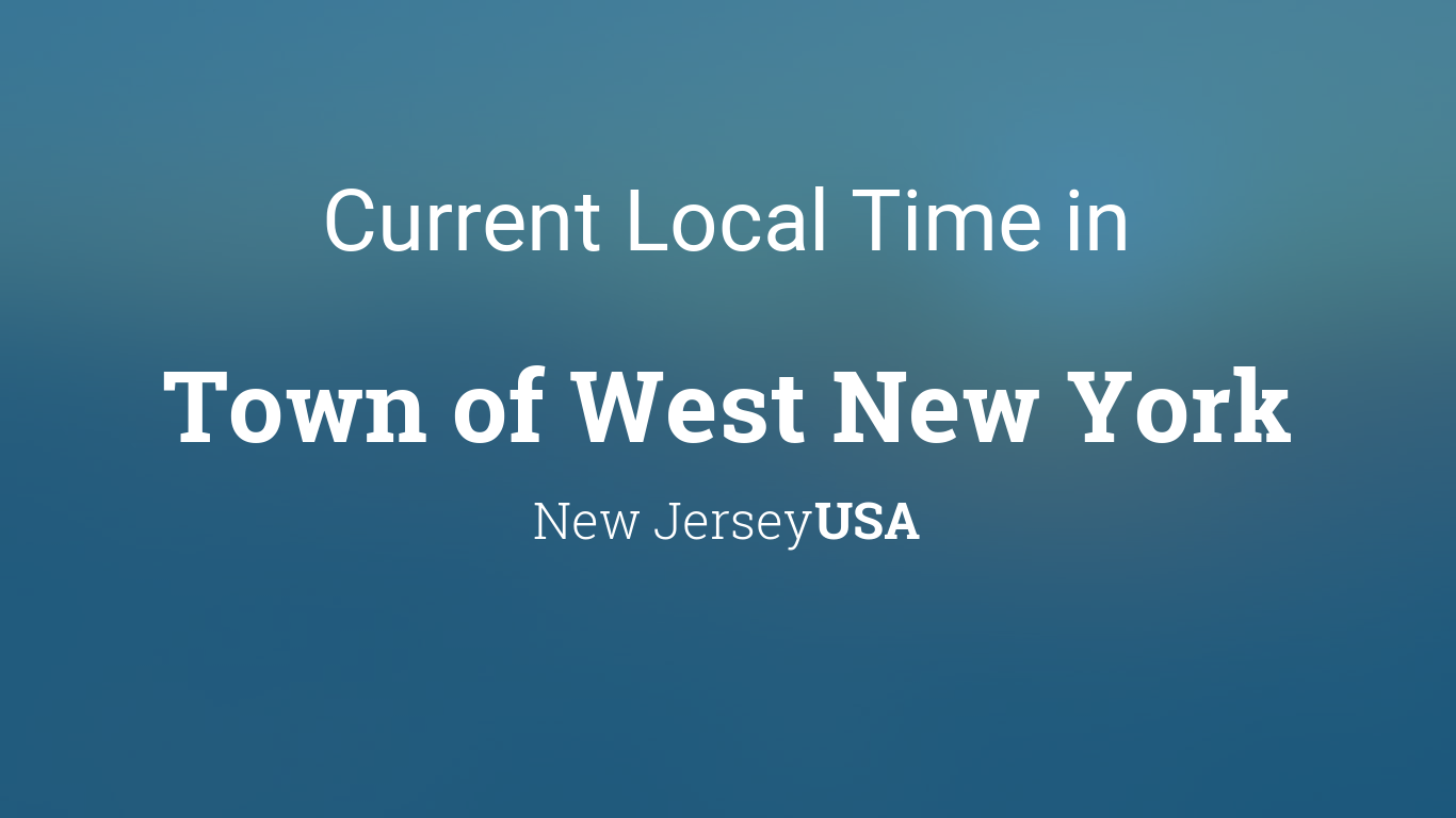 Current Local Time in Town of West New York, New Jersey, USA