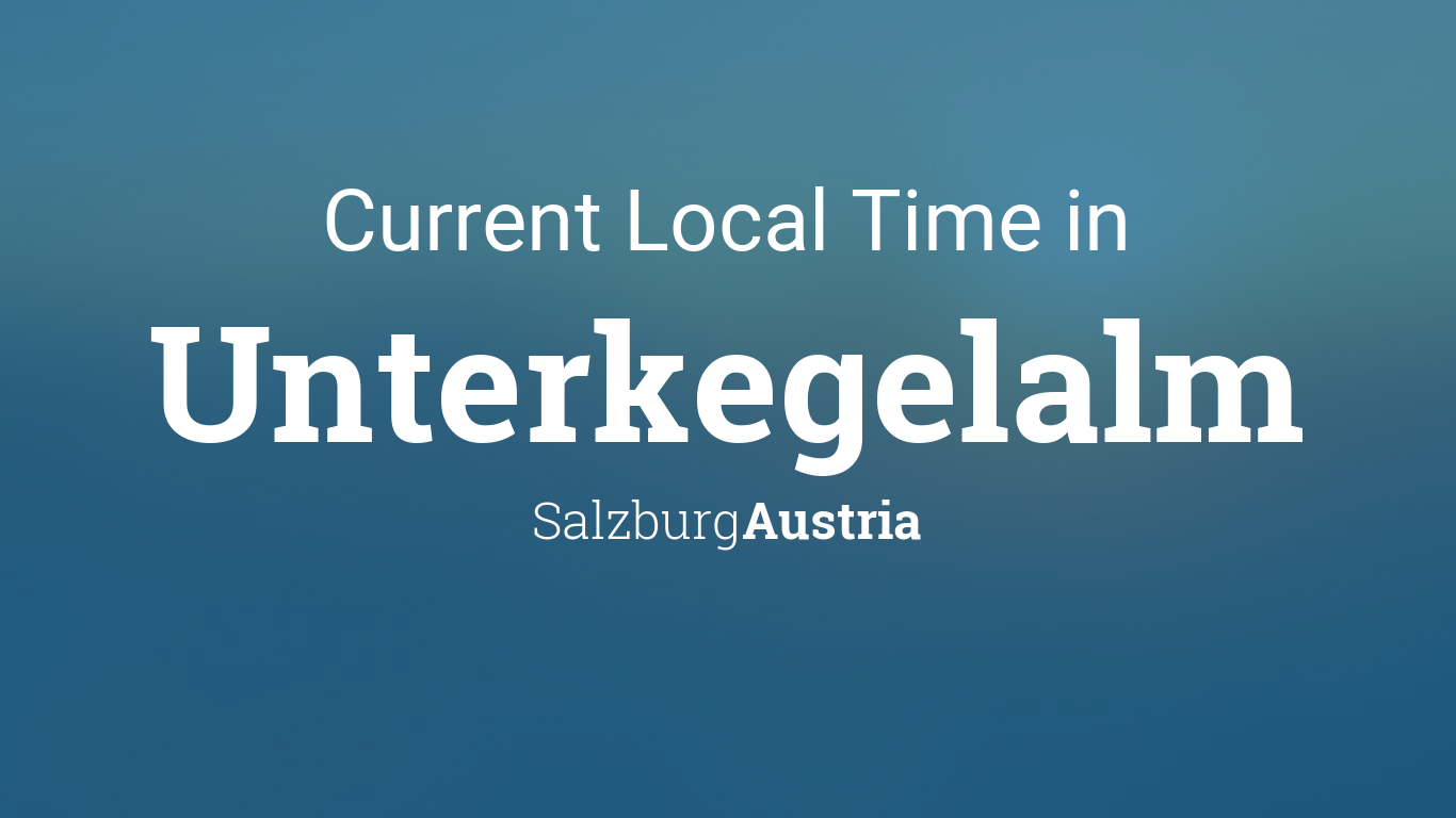 Current Local Time in Unterkegelalm, Salzburg, Austria