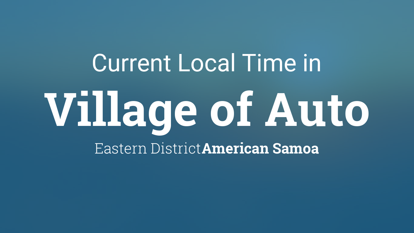 Current Local Time in Village of Auto, American Samoa