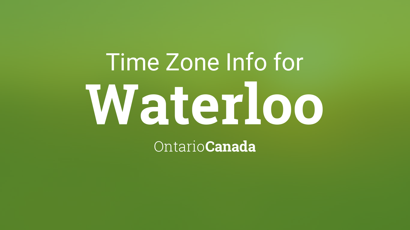Time Zone & Clock Changes in Waterloo, Ontario, Canada