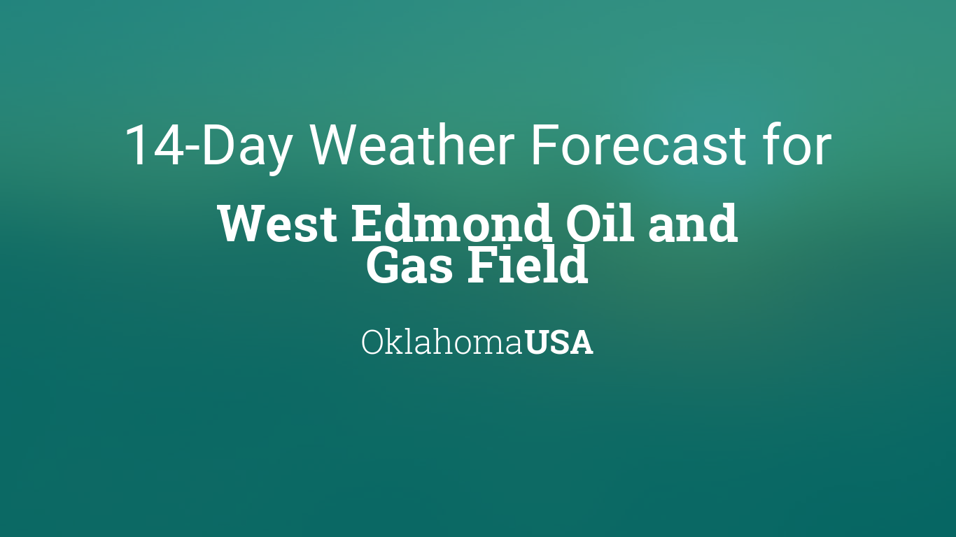West Edmond Oil and Gas Field, Oklahoma, USA 14 day weather forecast
