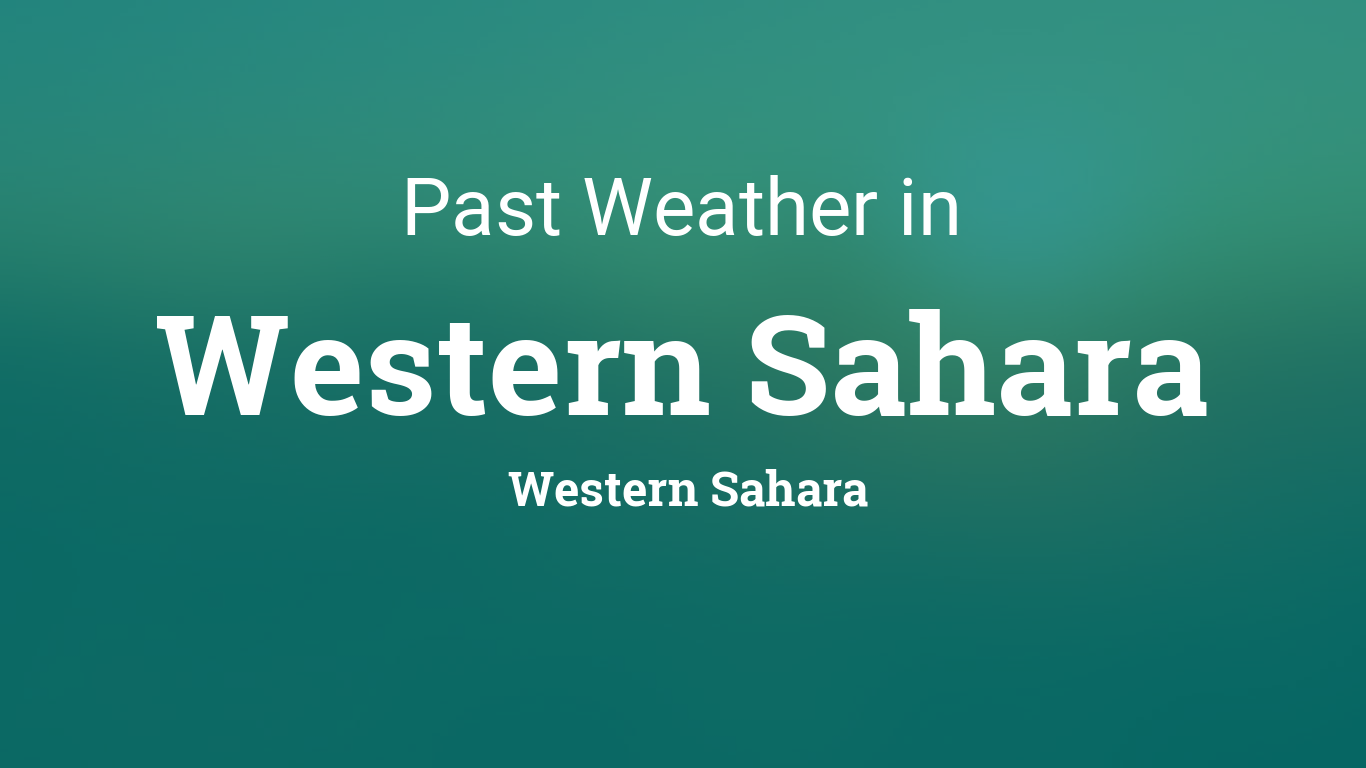 Past Weather in Western Sahara, Western Sahara — Yesterday or Further Back
