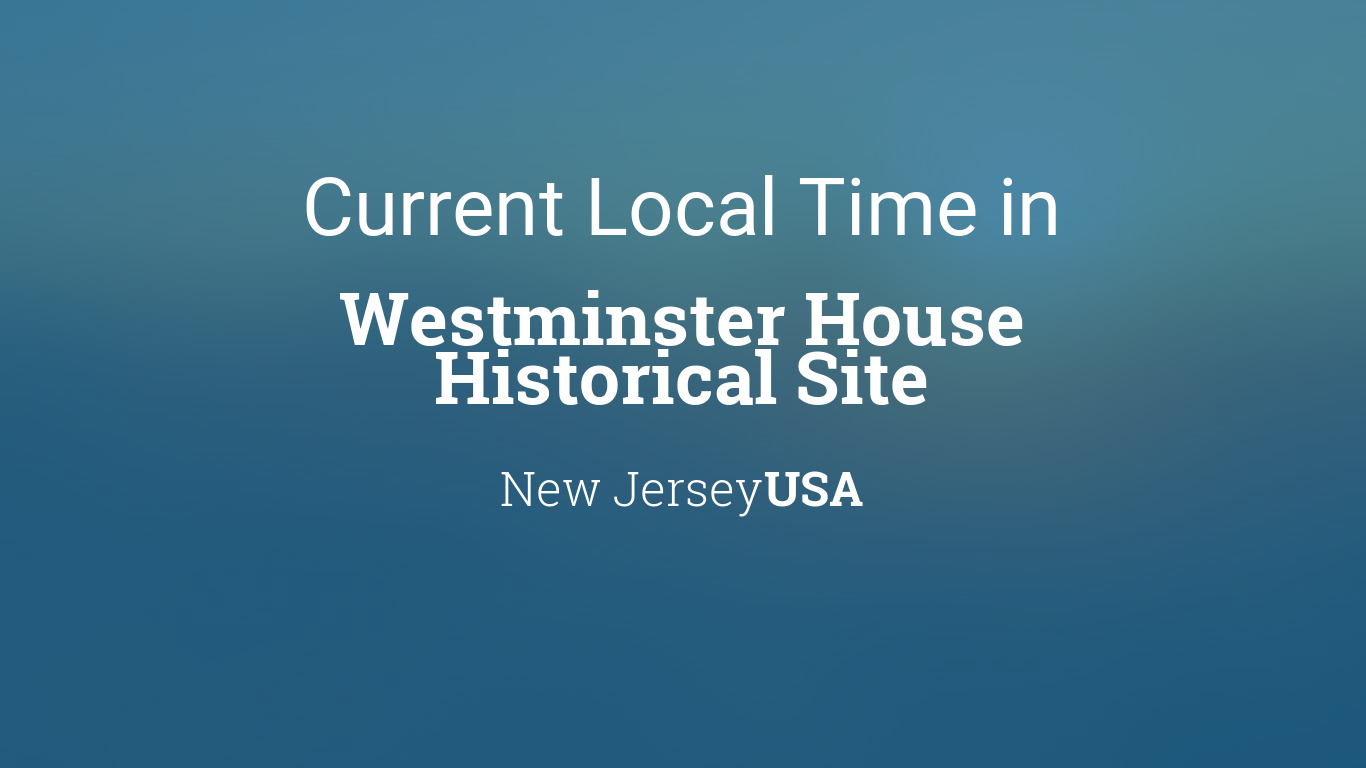Current Local Time in Westminster House Historical Site, New Jersey, USA