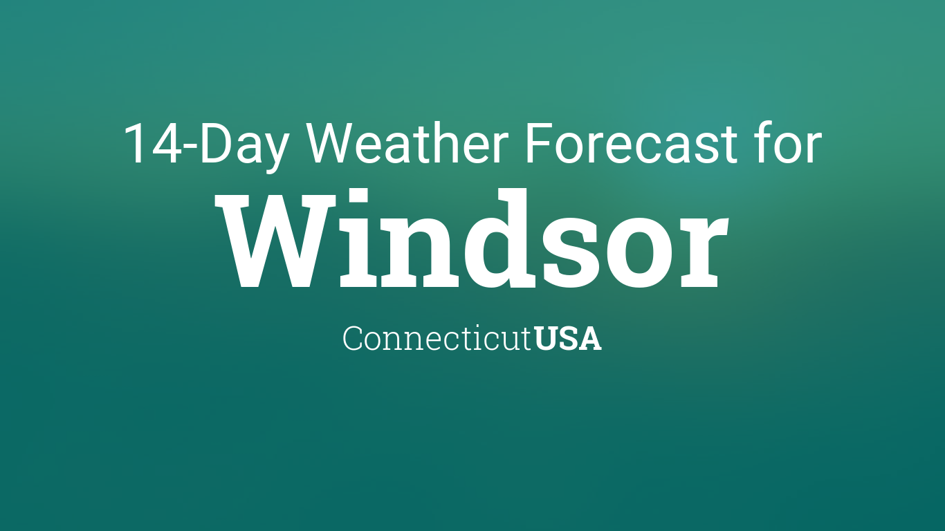 Windsor, Connecticut, USA 14 day weather forecast