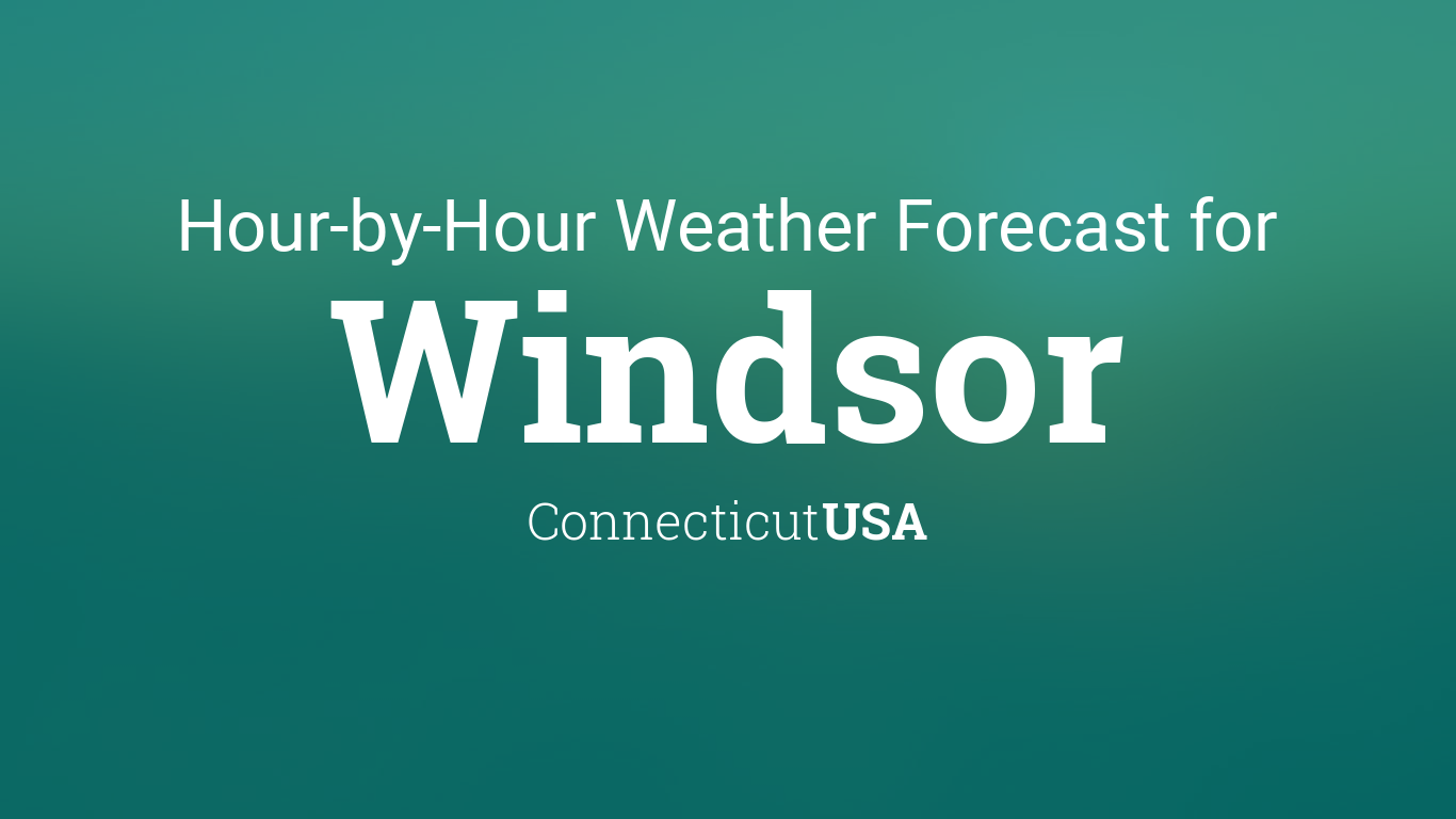 Hourly forecast for Windsor, Connecticut, USA