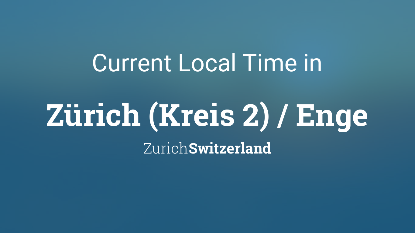 Current Local Time in Zürich (Kreis 2) / Enge, Zurich, Switzerland