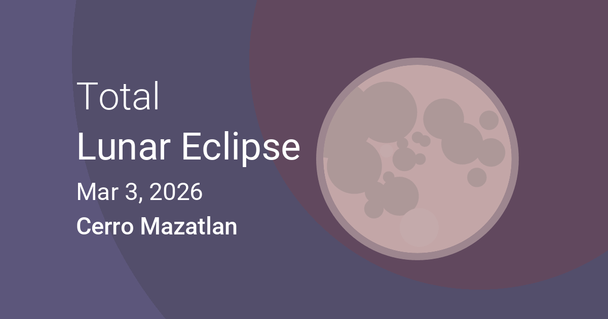 Eclipses visible in Cerro Mazatlan, Sonora, Mexico Mar 3, 2026 Lunar