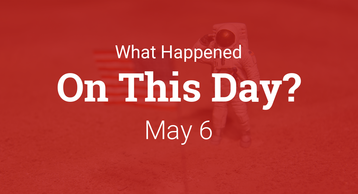 On this day - May 6
