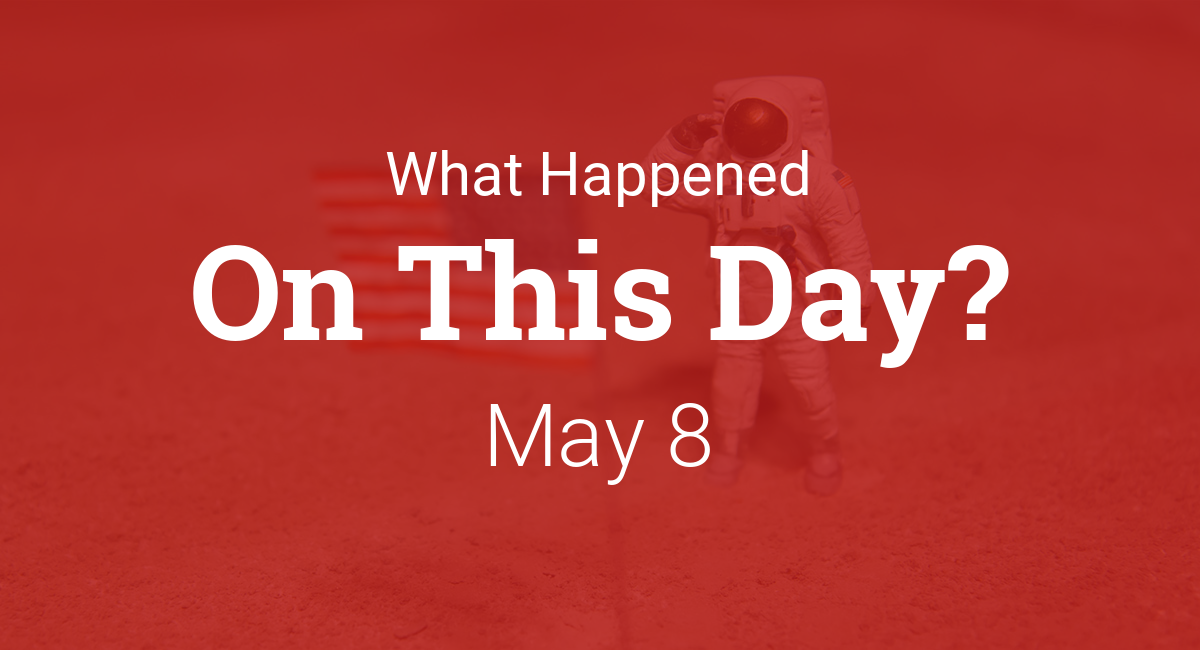 On this day in history May 8