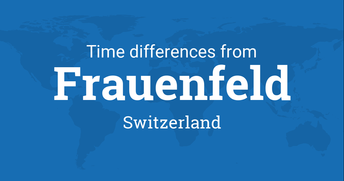 Time Difference between Frauenfeld, Thurgau, Switzerland and the World