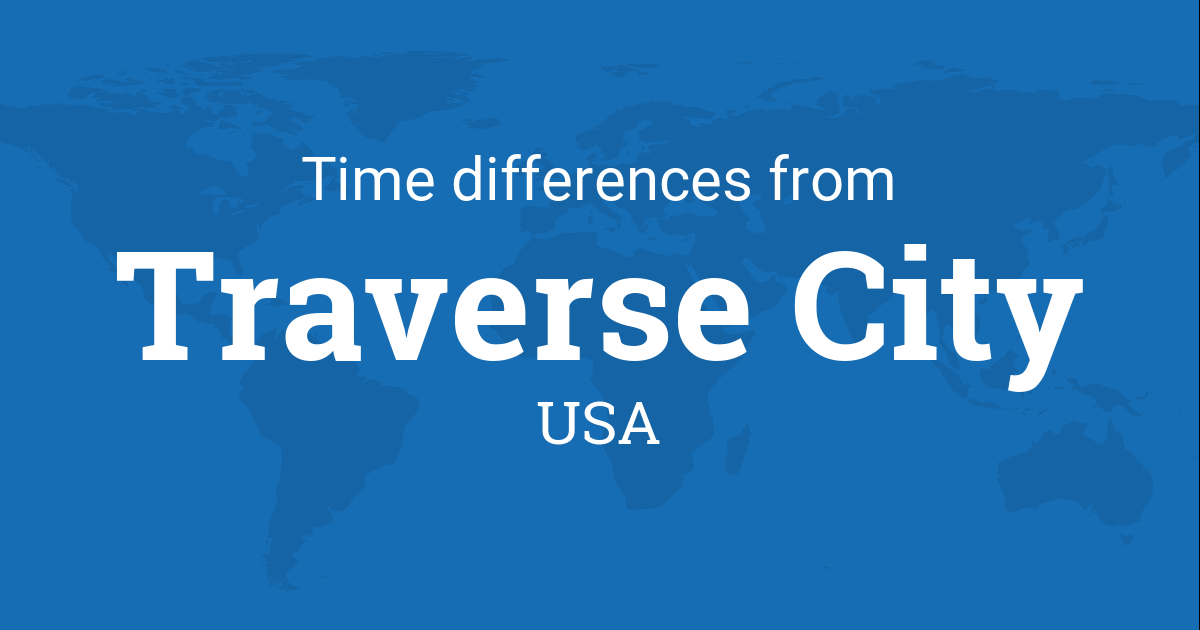 Time Difference Between Traverse City Michigan Usa And The World